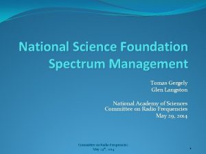 National Science Foundation Spectrum Management Tomas Gergely Glen