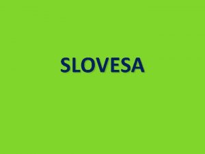 SLOVESA Slovesa jsou slova kter vyjaduj dj vyjaduj