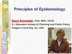 Principles of Epidemiology Dona Schneider Ph D MPH