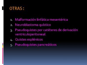 OTRAS 1 Malformacin linftica mesentrica 2 Neuroblastoma qustico