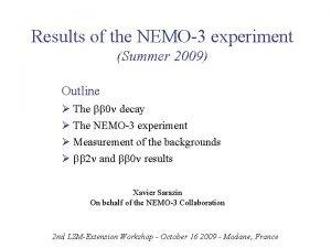 Results of the NEMO3 experiment Summer 2009 Outline