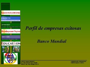 Perfil de empresas exitosas Banco Mundial ITESM Campus