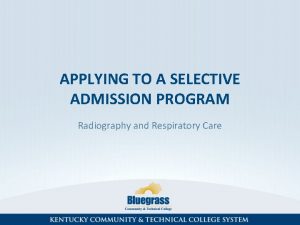 APPLYING TO A SELECTIVE ADMISSION PROGRAM Radiography and