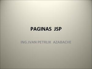 PAGINAS JSP ING IVAN PETRLIK AZABACHE QUE ES