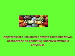 Wielkanoc Najwaniejsze i najstarsze wito chrzecijastwa obchodzone na