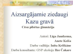 Aizsargjamie ziedaugi Kazu grav Csu pilstas imnzija Autori