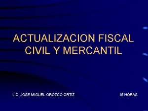 ACTUALIZACION FISCAL CIVIL Y MERCANTIL LIC JOSE MIGUEL