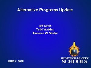 Alternative Programs Update Jeff Gattis Todd Watkins Amosene