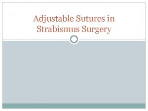 Adjustable Sutures in Strabismus Surgery Why use adjustable