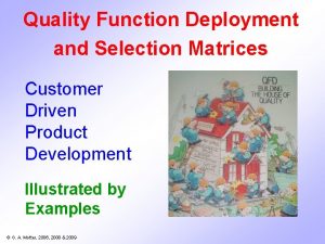 Quality Function Deployment and Selection Matrices Customer Driven