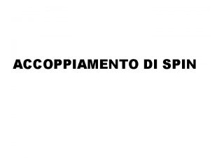 ACCOPPIAMENTO DI SPIN ACCOPPIAMENTO INDIRETTO SCALARE Interazione magnetica