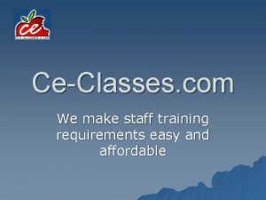 CeClasses com We make staff training requirements easy