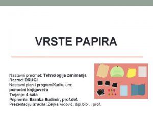 VRSTE PAPIRA Nastavni predmet Tehnologija zanimanja Razred DRUGI