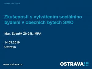 Statutrn msto Ostrava Zkuenosti s vytvenm socilnho bydlen