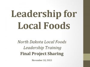 Leadership for Local Foods North Dakota Local Foods