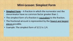 MiniLesson Simplest Form Simplest Form A fraction in