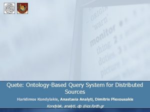 Quete OntologyBased Query System for Distributed Sources Haridimos