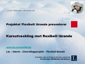 Projektet Flexibelt lrande presenterar Kursutveckling mot flexibelt lrande