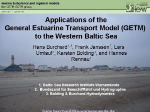 Applications of the General Estuarine Transport Model GETM