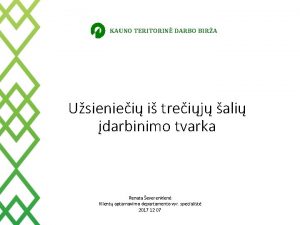 KAUNO TERITORIN DARBO BIRA Usieniei i treij ali