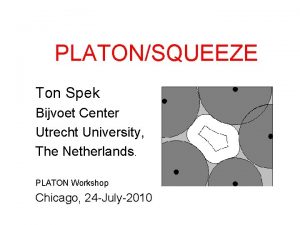 PLATONSQUEEZE Ton Spek Bijvoet Center Utrecht University The