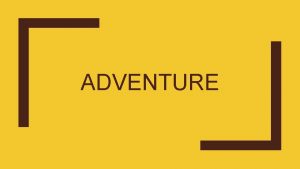 ADVENTURE The central fantasy of the adventure story