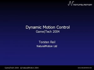 Dynamic Motion Control GameTech 2004 Torsten Reil Natural