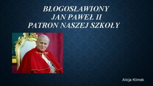 BOGOSAWIONY JAN PAWE II PATRON NASZEJ SZKOY Alicja