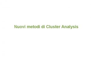 Nuovi metodi di Cluster Analysis Analisi dei gruppi