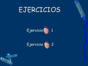 EJERCICIOS Ejercicio 1 Ejercicio 2 Ejercicio 1 A