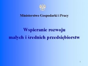 Ministerstwo Gospodarki i Pracy Wspieranie rozwoju maych i