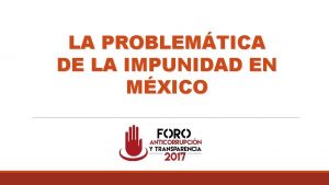 LA PROBLEMTICA DE LA IMPUNIDAD EN MXICO IMPUNIDAD