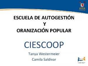 ESCUELA DE AUTOGESTIN Y ORANIZACIN POPULAR CIESCOOP Tanya