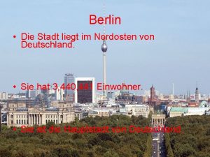 Berlin Die Stadt liegt im Nordosten von Deutschland