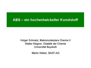 ABS ein hochentwickelter Kunststoff Holger Schmalz Makromolekulare Chemie