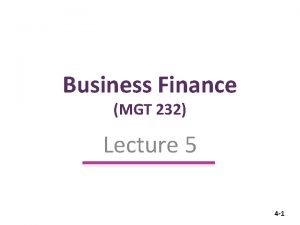 Business Finance MGT 232 Lecture 5 4 1
