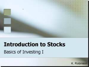 Introduction to Stocks Basics of Investing I K