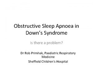 Obstructive Sleep Apnoea in Downs Syndrome Is there