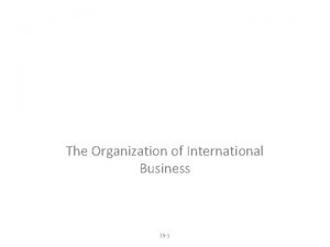 The Organization of International Business 15 1 Organization