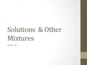 Solutions Other Mixtures Section 6 1 Objectives Distinguish