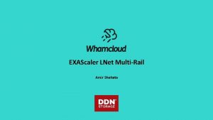 EXAScaler LNet MultiRail Amir Shehata Agenda What is