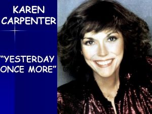 KAREN CARPENTER YESTERDAY ONCE MORE When I was