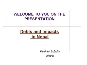 WELCOME TO YOU ON THE PRESENTATION Debts and