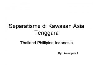 Separatisme di Kawasan Asia Tenggara Thailand Phillipina Indonesia