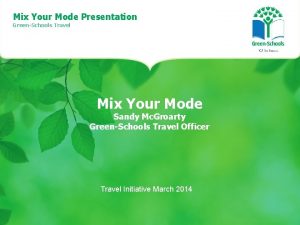 Mix Your Mode Presentation GreenSchools Travel Mix Your