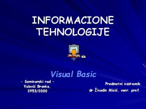 INFORMACIONE TEHNOLOGIJE Visual Basic Seminarski rad Vulovi Branka