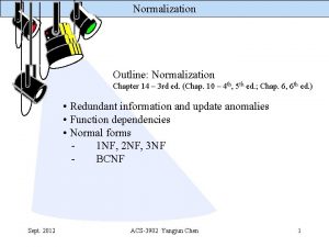 Normalization Outline Normalization Chapter 14 3 rd ed