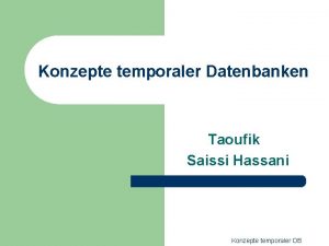 Konzepte temporaler Datenbanken Taoufik Saissi Hassani Konzepte temporaler