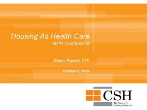 Housing As Health Care NPH Conference Sharon Rapport