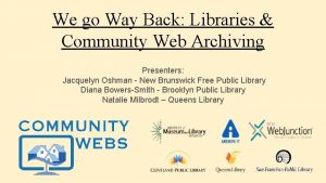 We go Way Back Libraries Community Web Archiving